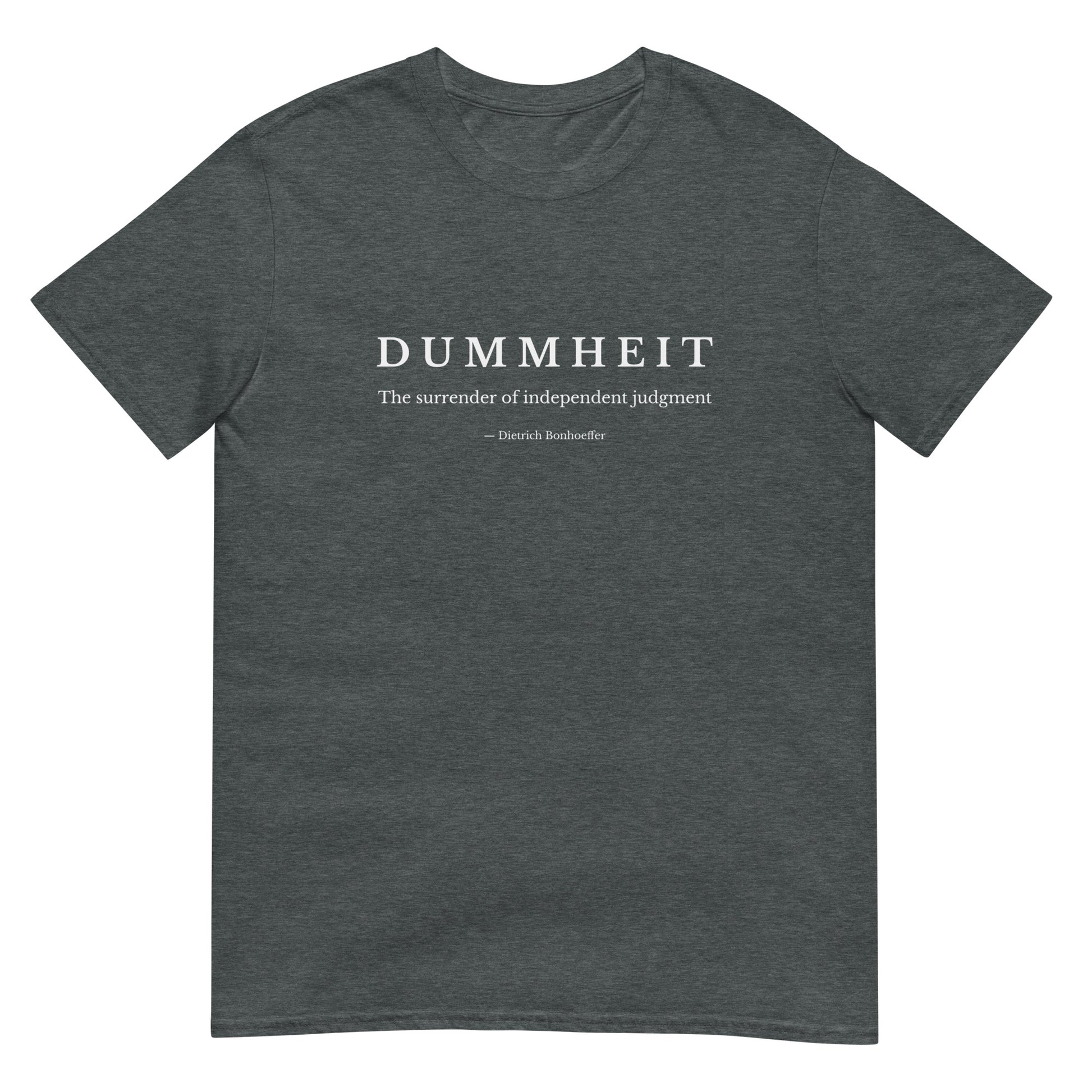 Dark heather t-shirt with minimalist typography reading “Dummheit – The surrender of independent judgment,” inspired by Dietrich Bonhoeffer’s philosophy on independent judgment.