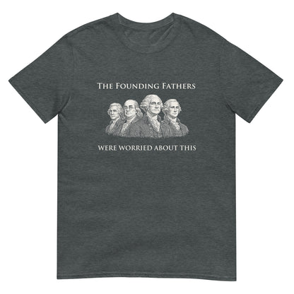 Dark Heather t-shirt with text "The Founding Fathers Were Worried About This" with a drawing four of the founding fathers.