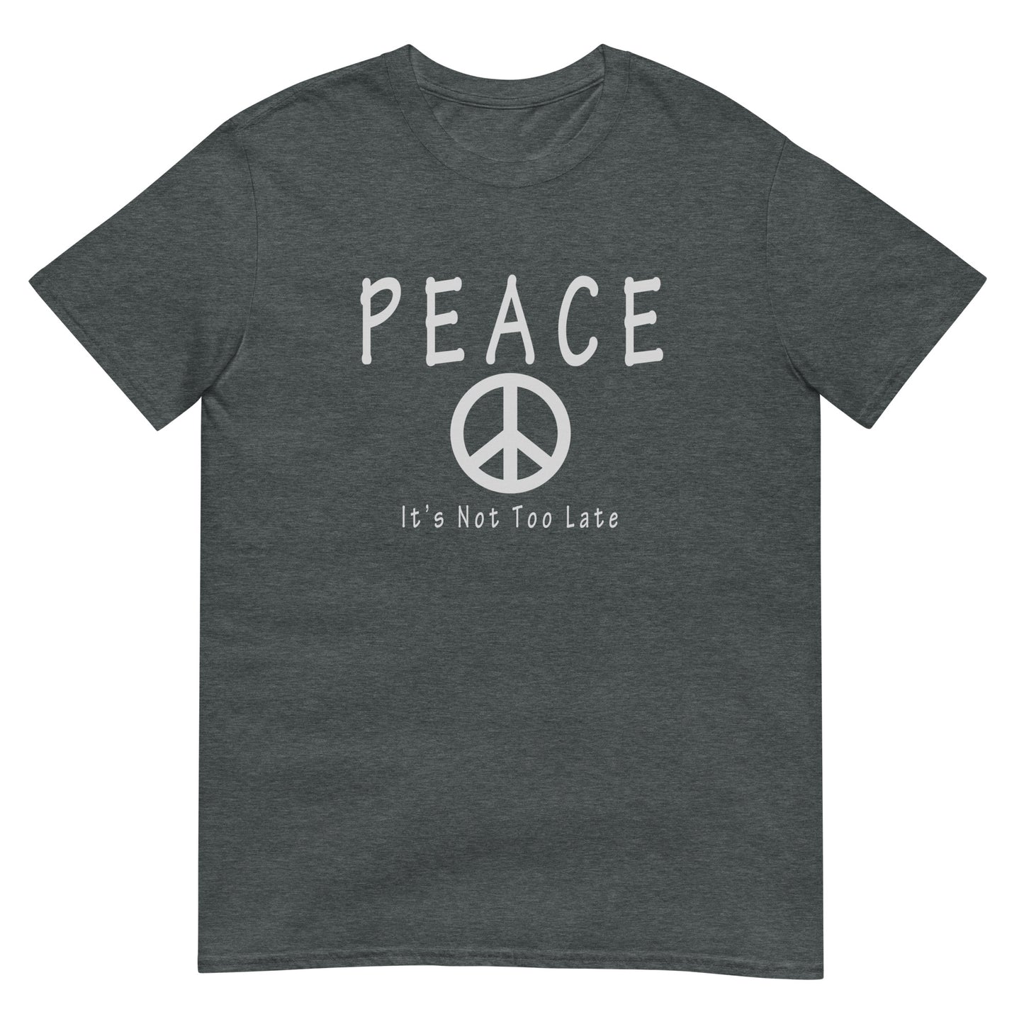 Inspirational peace symbol dark heather T-shirt with the message "Peace. It's Not Too Late." in a clean minimalist design.