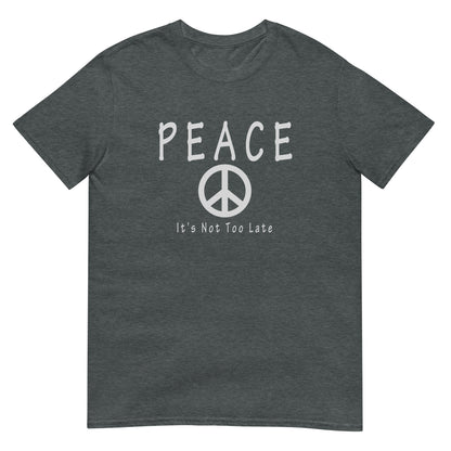Inspirational peace symbol dark heather T-shirt with the message "Peace. It's Not Too Late." in a clean minimalist design.