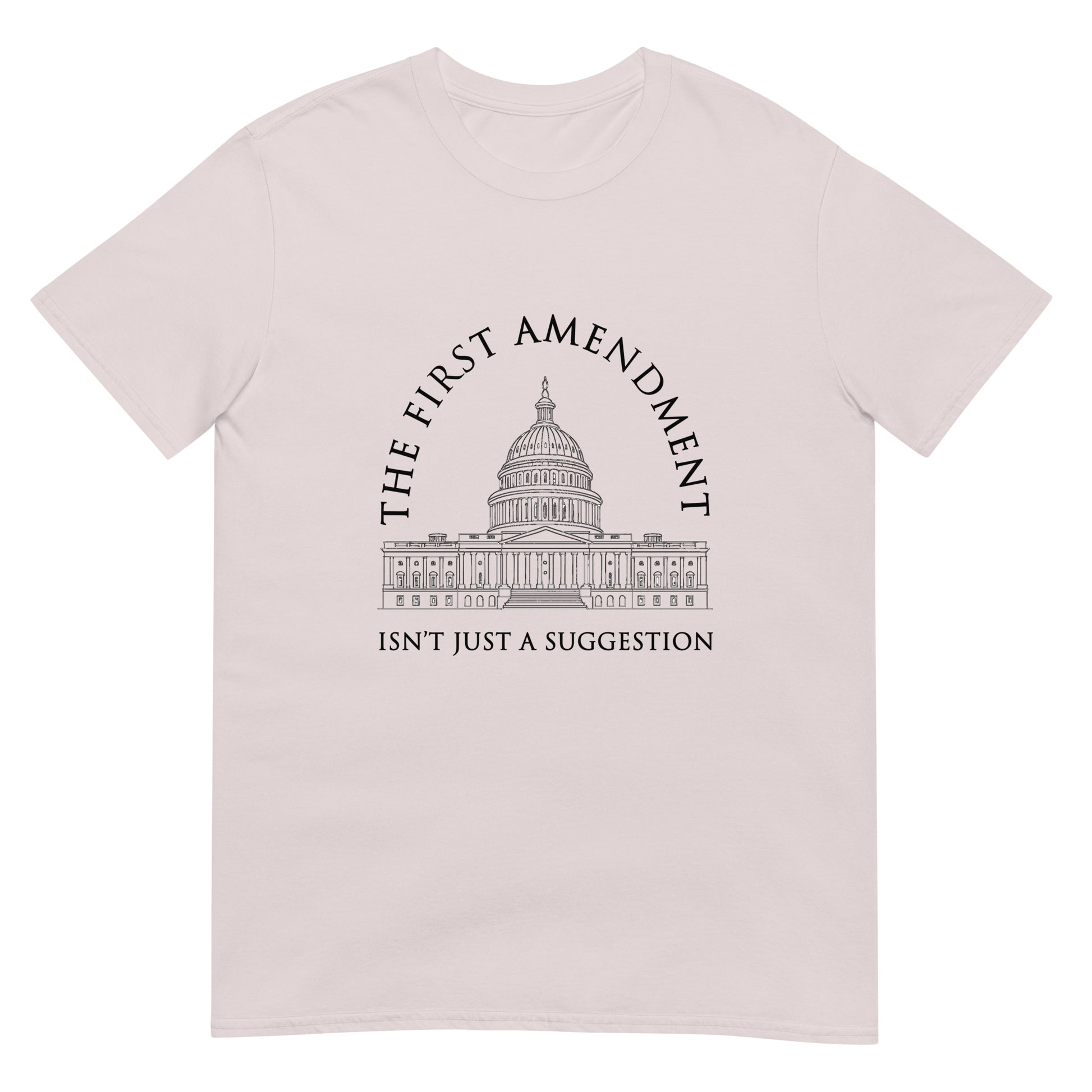 ice grey t-shirt with the text "The First Amendment" in an arch over a line drawing of the US Capital. A line of text across the bottom of the design "Isn't Just A Suggestion"
