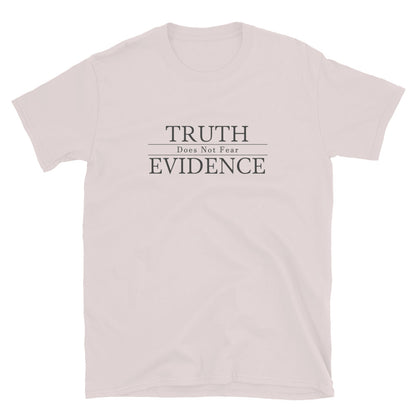 Ice grey  t-shirt  with text Truth Does Not Fear  Evidence.