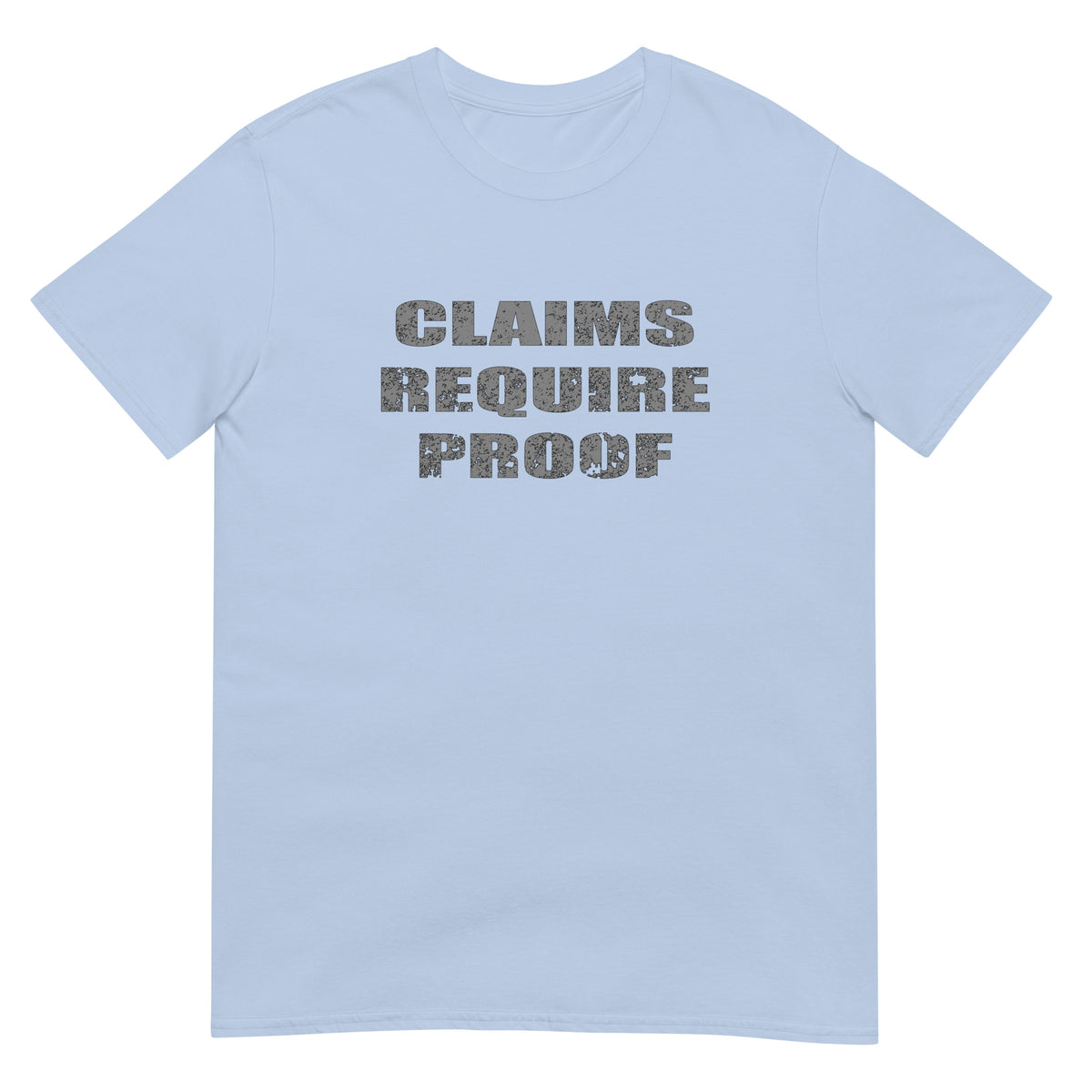 Light Blue t-shirt with distressed bold letters "CLAIMS REQUIRE PROOF".