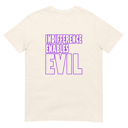 Natural t-shirt with outlined bold text INDIFFERENCE ENABLES EVIL