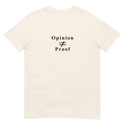 Natural t-shirt with the word "Opinion" the does not equal sign and the word "Proof" in black ink.