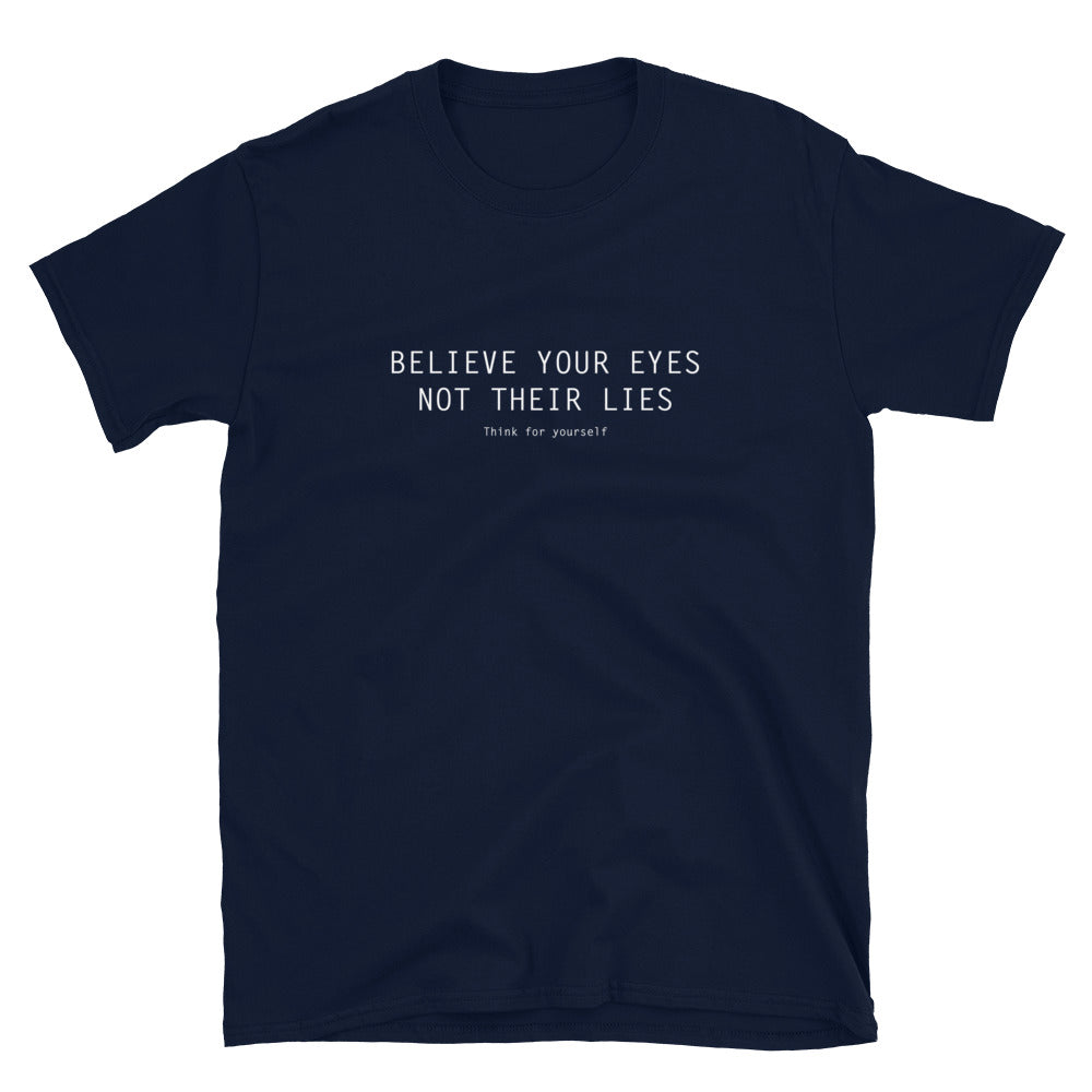 Navy blue T-Shirt with text on three lines "Believe Your Eyes Not Their Lies Think For Yourself"