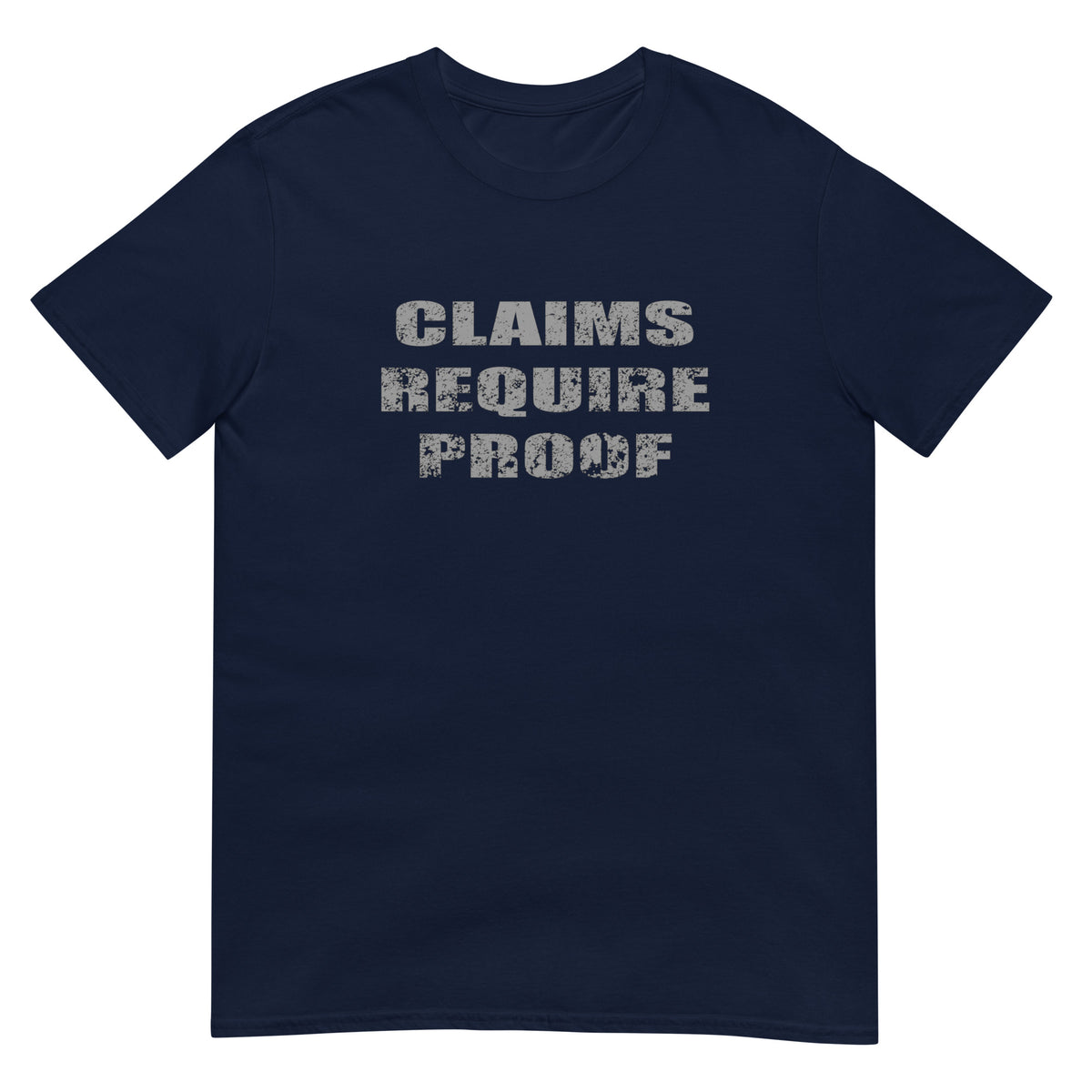Navy t-shirt with distressed bold letters "CLAIMS REQUIRE PROOF".