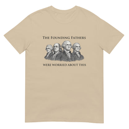 Sand t-shirt with text "The Founding Fathers Were Worried About This" with a drawing four of the founding fathers.