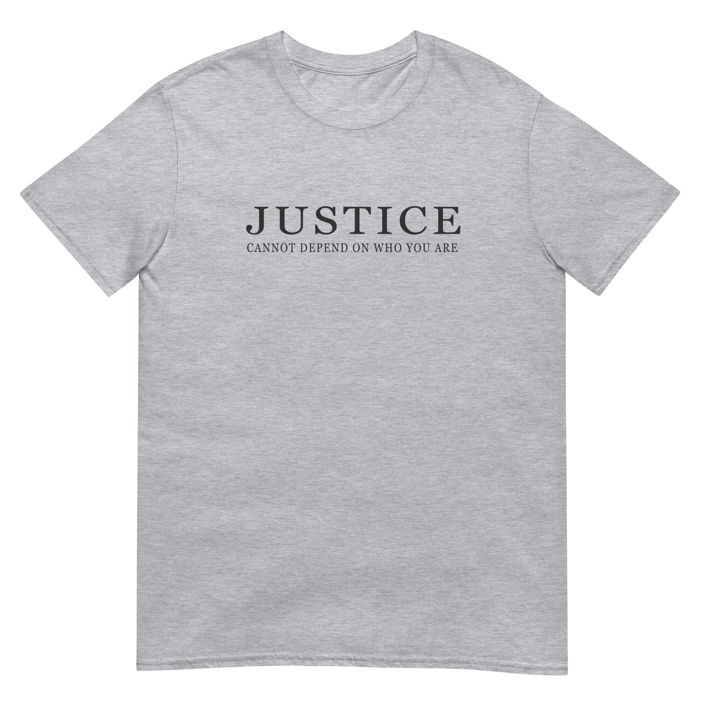 A sport grey crewneck t-shirt with the text 'JUSTICE CANNOT DEPEND ON WHO YOU ARE' printed in dark ink across the chest.
