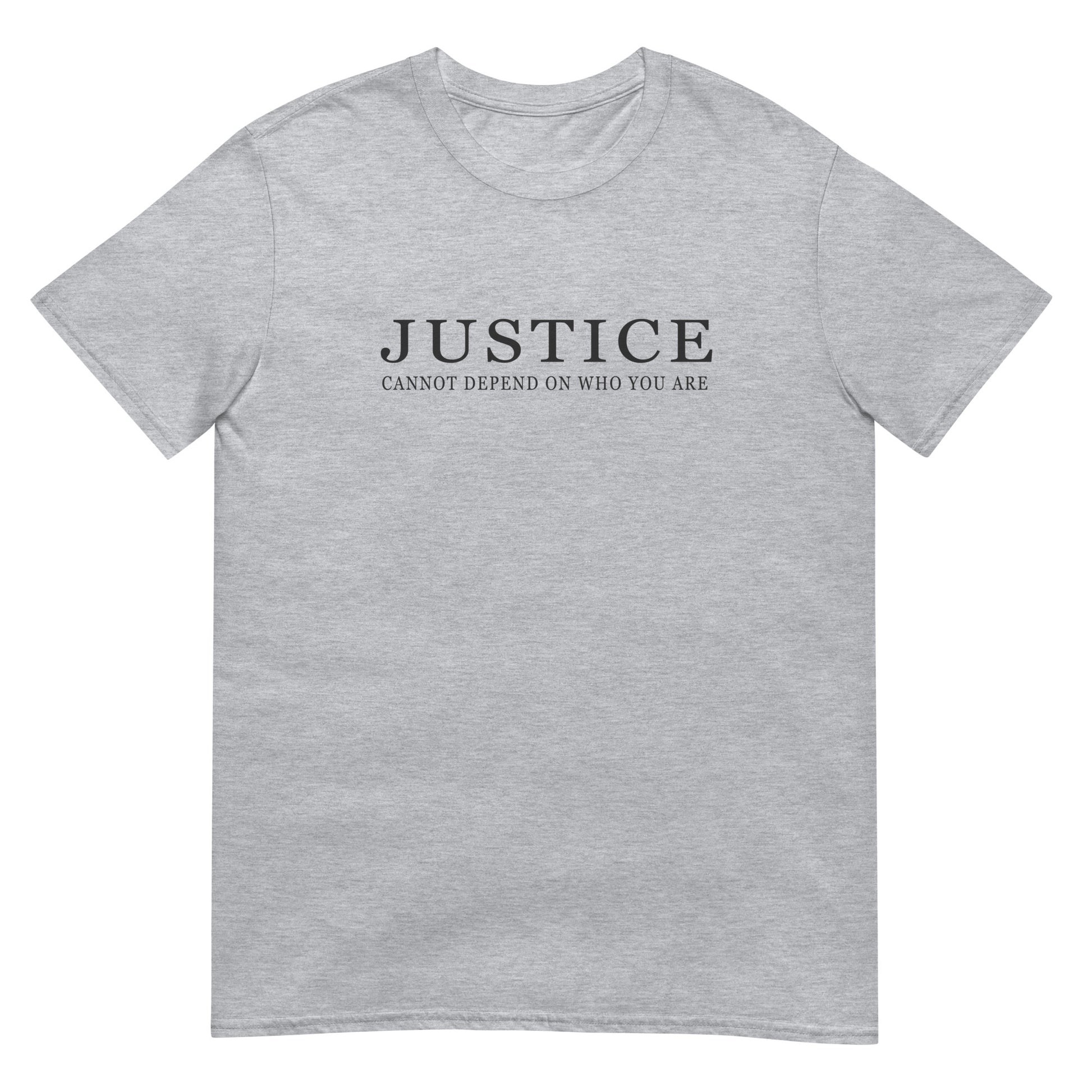 A sport grey crewneck t-shirt with the text 'JUSTICE CANNOT DEPEND ON WHO YOU ARE' printed in dark ink across the chest.