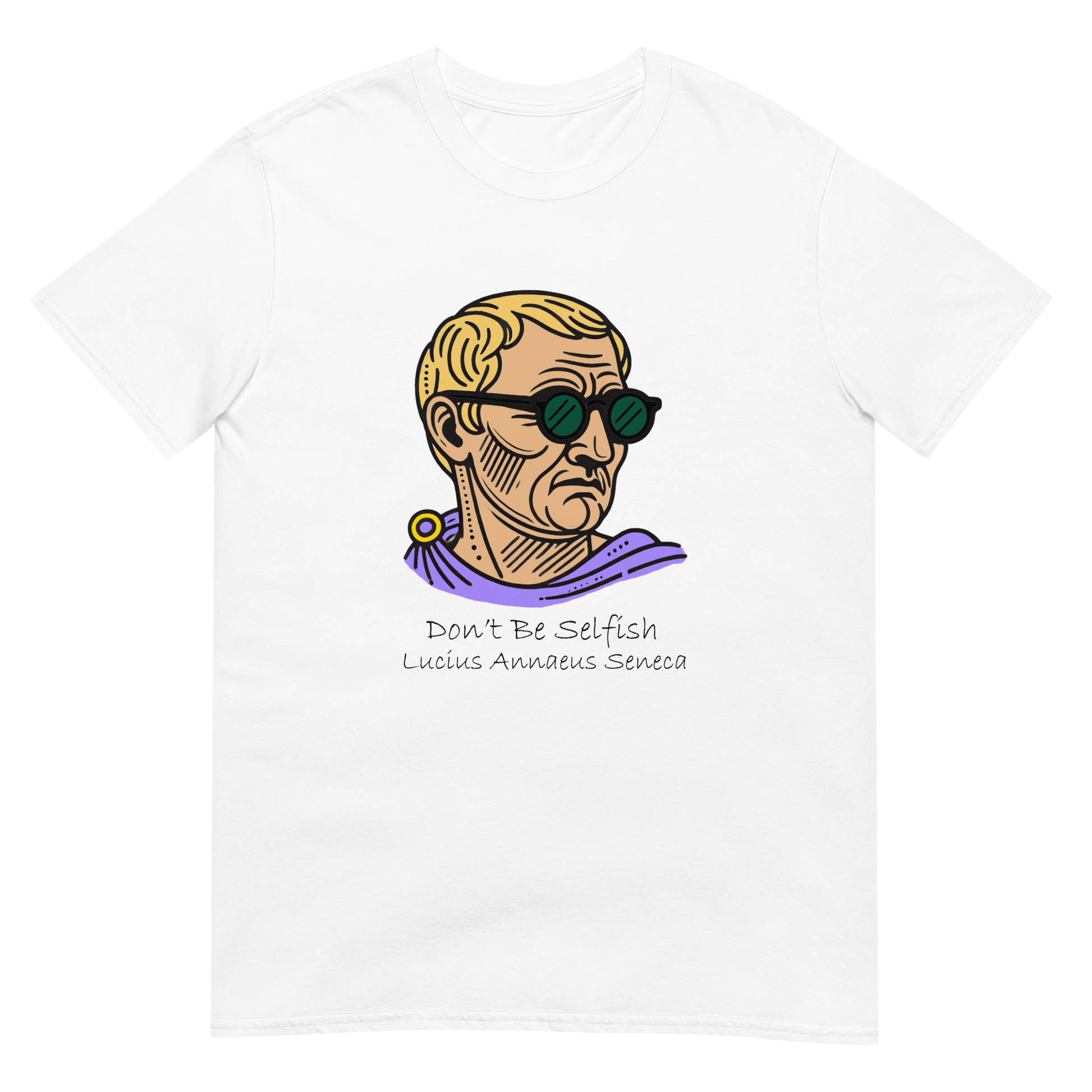 White short sleeve t-shirt with a graphic representing Seneca the Younger wearing sunglasses over text in black ink 'Don't Be Selfish, Lucius Annaeus Seneca'.