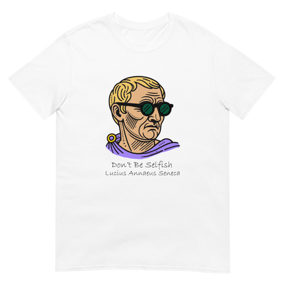 White short sleeve t-shirt with a graphic representing Seneca the Younger wearing sunglasses over text in black ink 'Don't Be Selfish, Lucius Annaeus Seneca'.