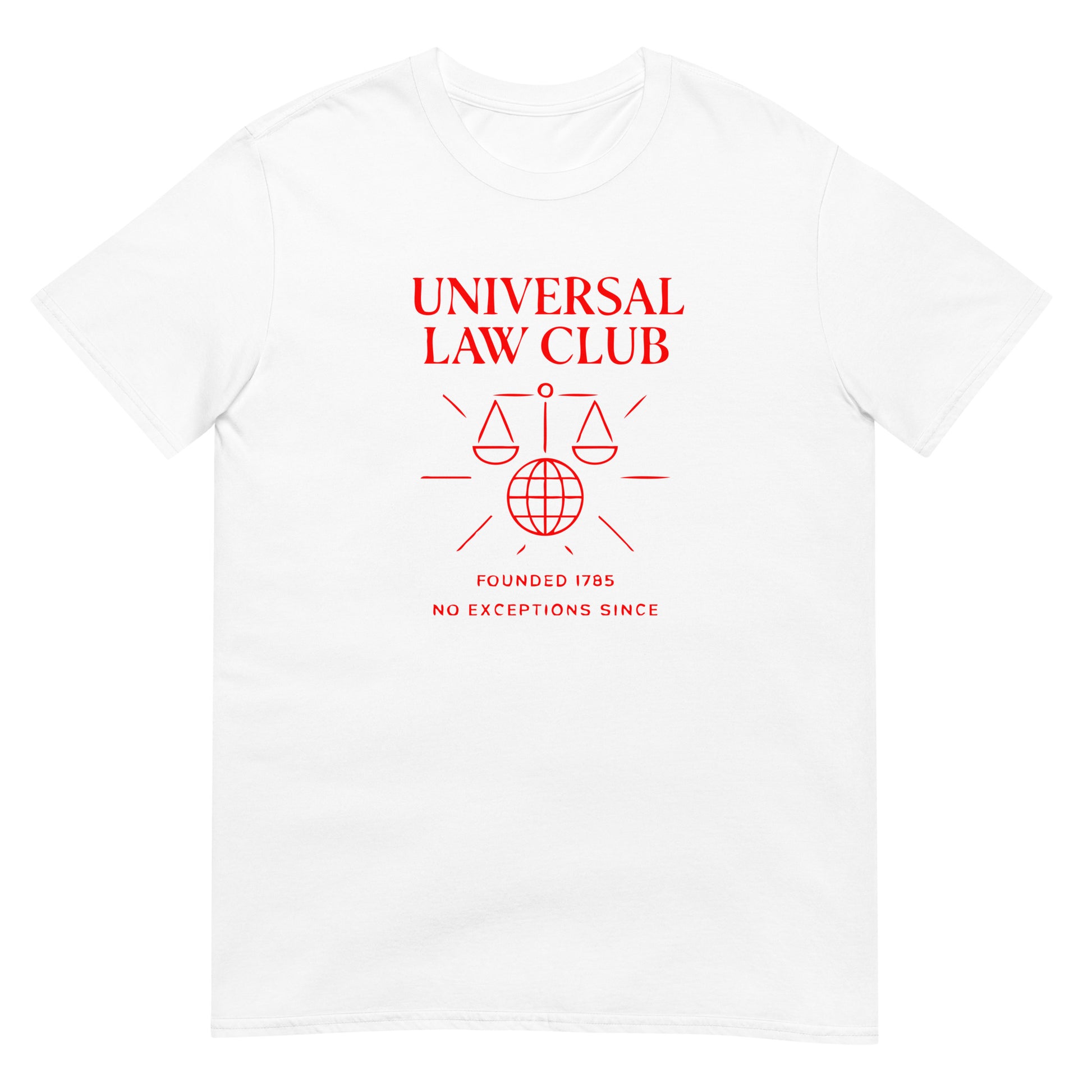 White unisex t-shirt featuring a red 'Universal Law Club' design with scales of justice over a globe and the slogan 'Founded 1785 — No Exceptions Since' inspired by Immanuel Kant’s Categorical Imperative.