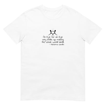 White unisex t-shirt featuring the text “An eye for an eye only ends up making the whole world blind” in bold black lettering centered on the front. there is a graphic of two figures with swords touching.