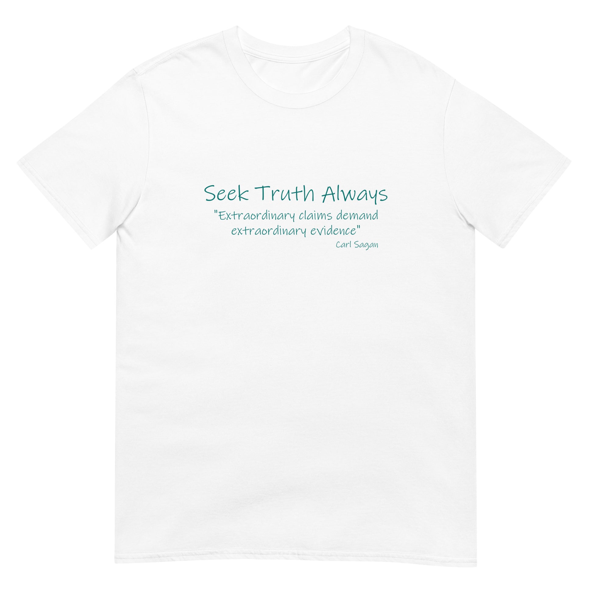 White t-shirt featuring the phrase “Seek Truth Always” using a beautiful handwritten font text  in aqua across the chest, with the Carl Sagan quote “Extraordinary claims require extraordinary evidence” in smaller white text underneath. Clean, minimalist design emphasizing inquiry and critical thinking.
