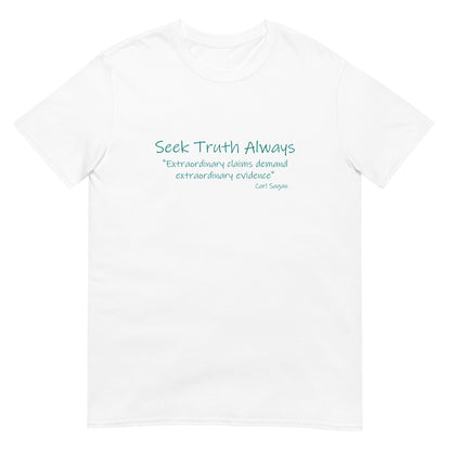 White t-shirt featuring the phrase “Seek Truth Always” using a beautiful handwritten font text  in aqua across the chest, with the Carl Sagan quote “Extraordinary claims require extraordinary evidence” in smaller white text underneath. Clean, minimalist design emphasizing inquiry and critical thinking.