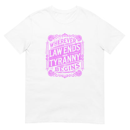 White t-shirt with an antique styled design with scrolls in pink ink with the words "Wherever Law Ends Tyranny begins"