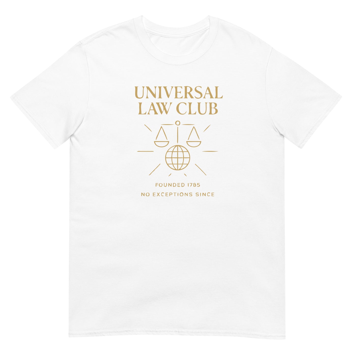 White unisex t-shirt featuring a gold  'Universal Law Club' design with scales of justice over a globe and the slogan 'Founded 1785 — No Exceptions Since' inspired by Immanuel Kant’s Categorical Imperative.