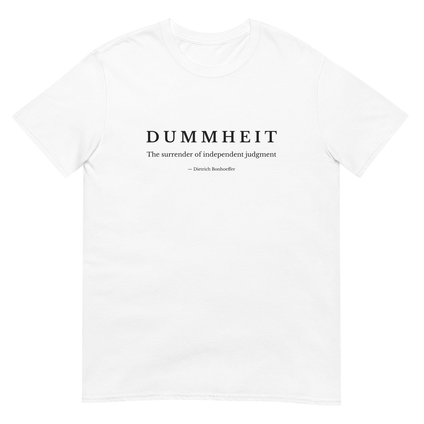 White t-shirt with minimalist typography reading “Dummheit – The surrender of independent judgment,” inspired by Dietrich Bonhoeffer’s philosophy on independent judgment.