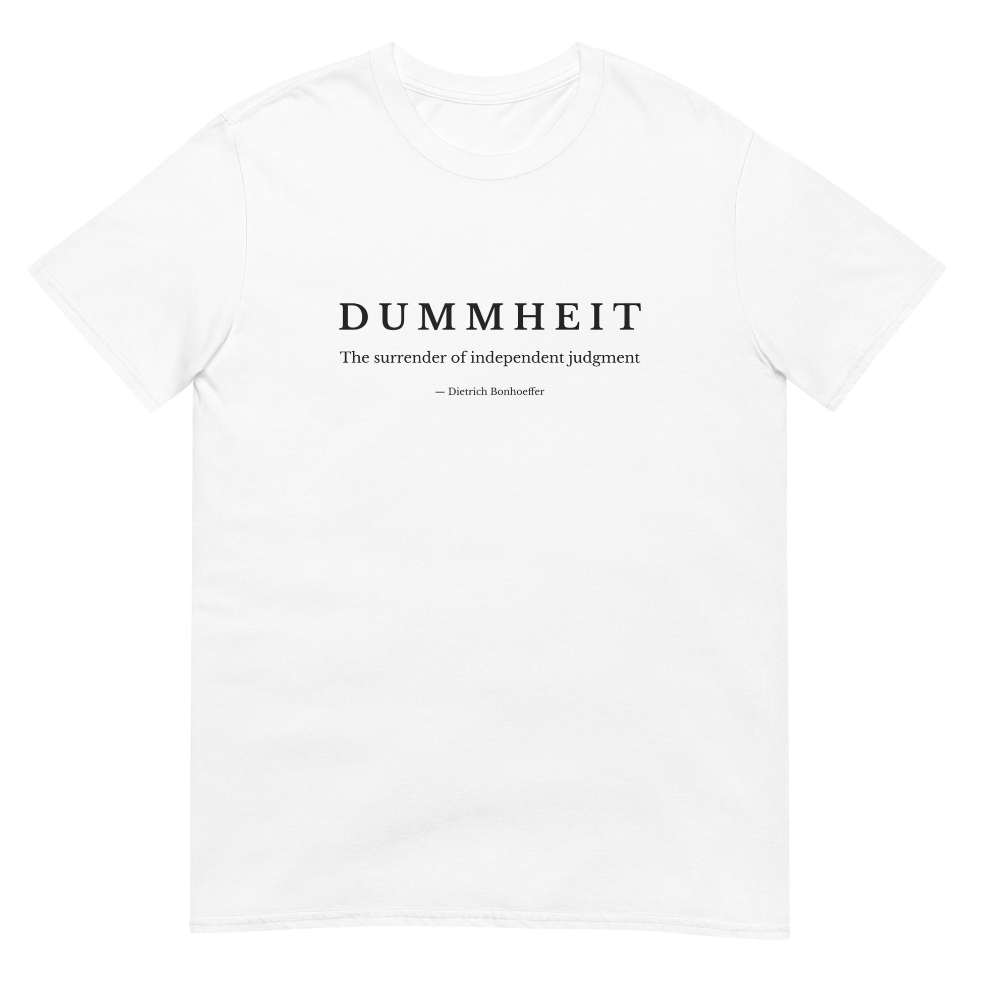 White t-shirt with minimalist typography reading “Dummheit – The surrender of independent judgment,” inspired by Dietrich Bonhoeffer’s philosophy on independent judgment.