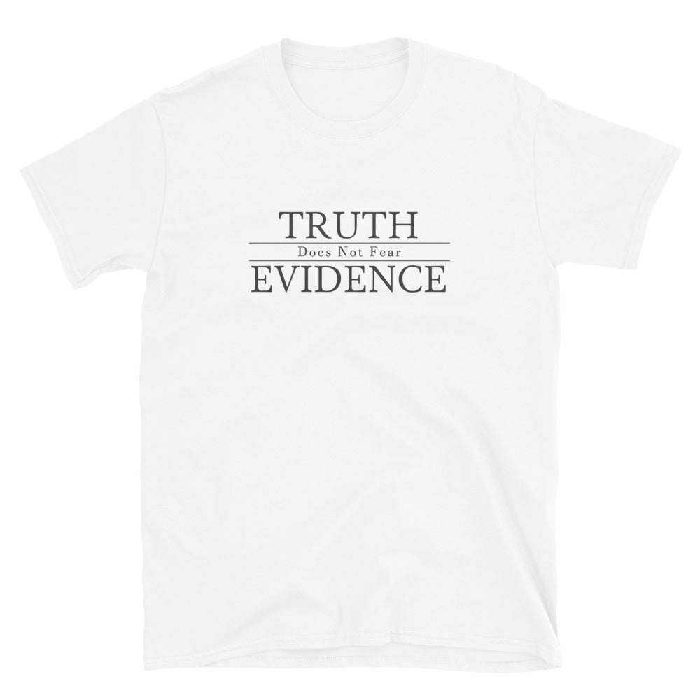 White t-shirt  with text Truth Does Not Fear  Evidence.