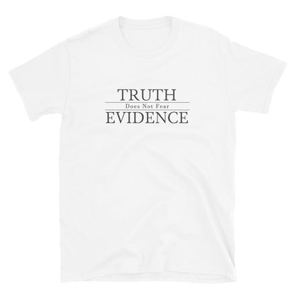 White t-shirt  with text Truth Does Not Fear  Evidence.