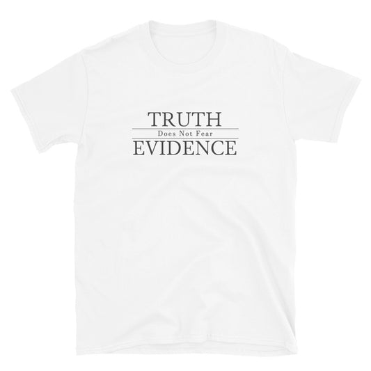 White t-shirt  with text Truth Does Not Fear  Evidence.