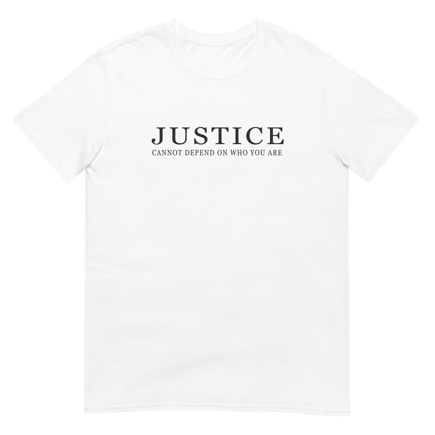 A white crewneck t-shirt with the text 'JUSTICE CANNOT DEPEND ON WHO YOU ARE' printed in dark ink across the chest.