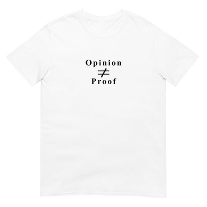 White t-shirt with the word "Opinion" the does not equal sign and the word "Proof" in black ink.