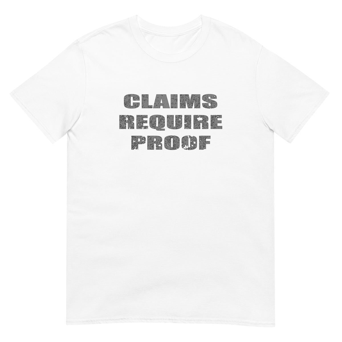White t-shirt with distressed bold letters "CLAIMS REQUIRE PROOF".