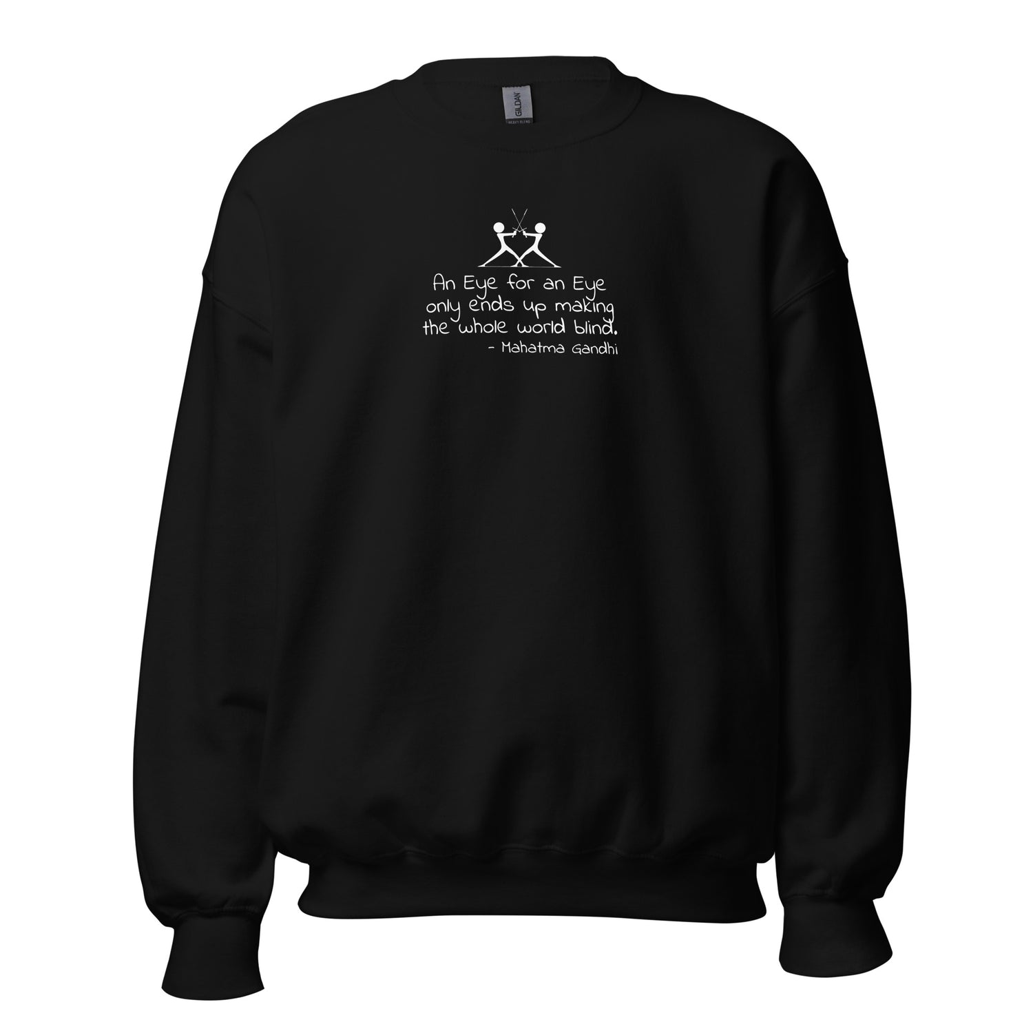 Black unisex sweatshirt with two silhouette figures using swords with the words 'An eye for an eye only ends up making the whole world blind' in white ink