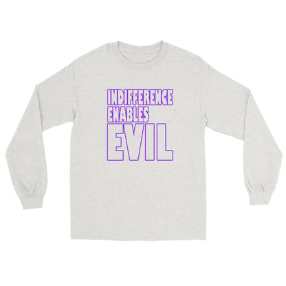 Ash long sleeve t-shirt with outlined bold text INDIFFERENCE ENABLES EVIL