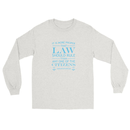 Ash long sleeve t-shirt with the quote from Aristotle "It is more proper that law should rule than any one of the citizens" in sky blue text.The words LAW and CITIZENS are larger than the other words. The final line is "Aristotle" with scales of justice at both ends.