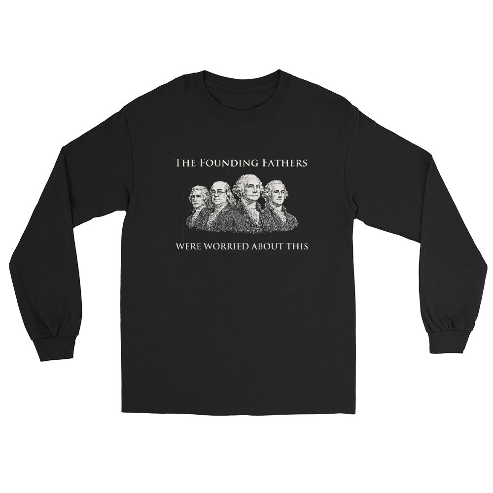 Black long sleeve t-shirt with engraving-style illustration of the Founding Fathers and text "The Founding Fathers Were Worried About This" in classic serif typography