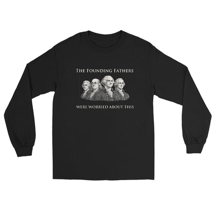 Black long sleeve t-shirt with engraving-style illustration of the Founding Fathers and text "The Founding Fathers Were Worried About This" in classic serif typography