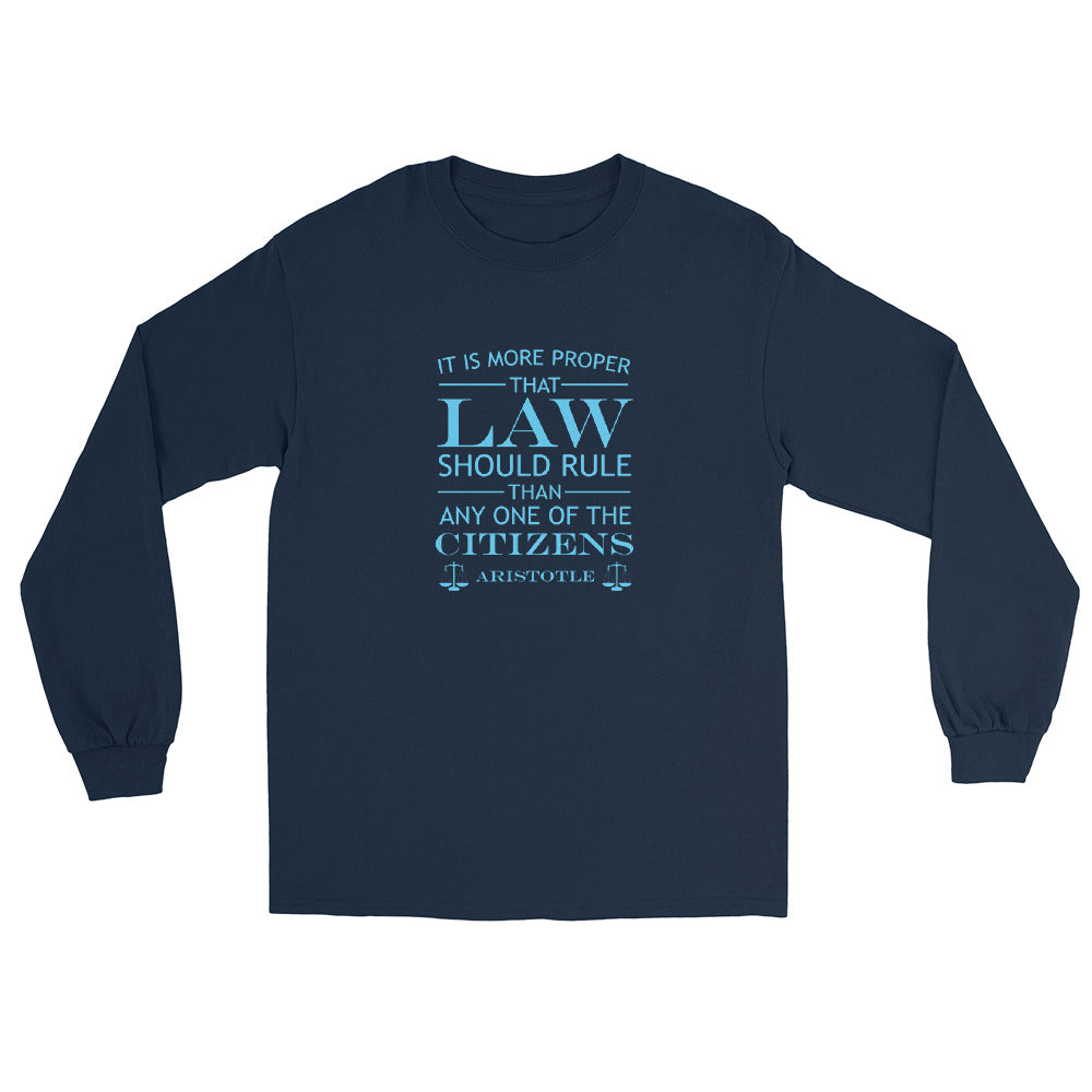 Navy long sleeve t-shirt with the quote from Aristotle "It is more proper that law should rule than any one of the citizens" in sky blue text. The words LAW and CITIZENS are larger than the other words. The final line is "Aristotle" with scales of justice at both ends.