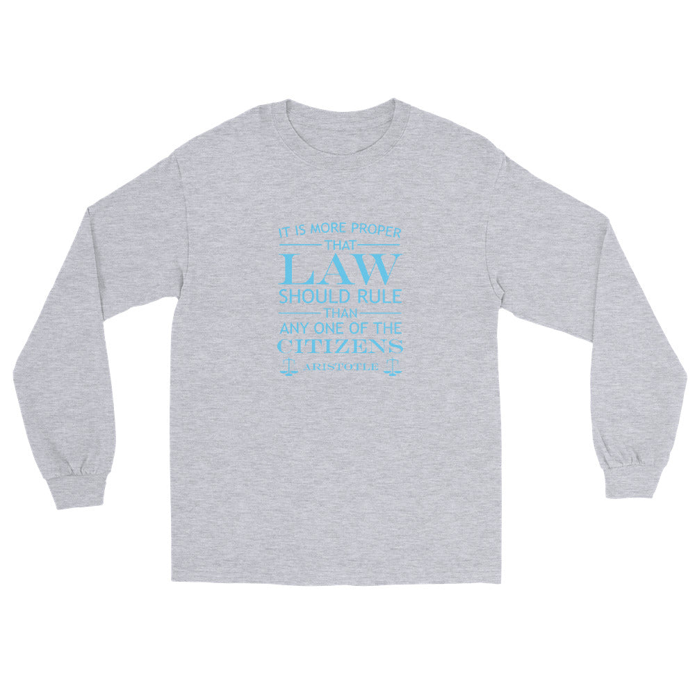 Sport grey long sleeve t-shirt with the quote from Aristotle "It is more proper that law should rule than any one of the citizens" in sky blue text. the words law and citizens is larger than the other words. The final line is "Aristotle" with scales of justice at both ends.