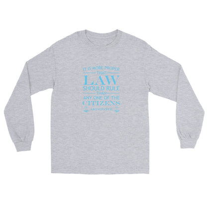 Sport grey long sleeve t-shirt with the quote from Aristotle "It is more proper that law should rule than any one of the citizens" in sky blue text. the words law and citizens is larger than the other words. The final line is "Aristotle" with scales of justice at both ends.
