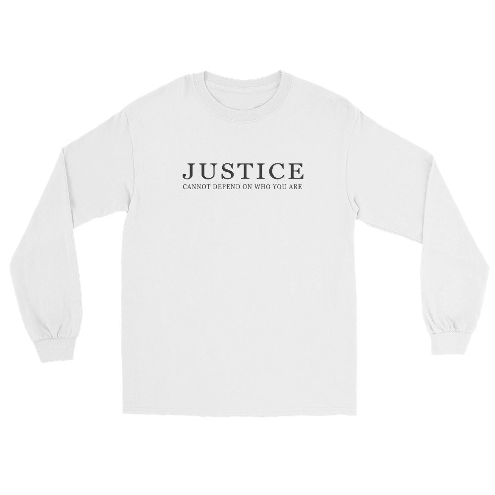 A white long sleeve crewneck t-shirt with the text 'JUSTICE CANNOT DEPEND ON WHO YOU ARE' printed in silver across the chest.