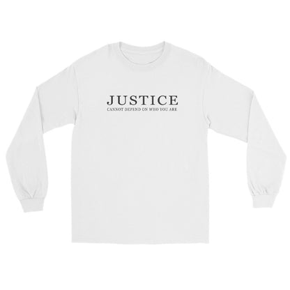 A white long sleeve crewneck t-shirt with the text 'JUSTICE CANNOT DEPEND ON WHO YOU ARE' printed in silver across the chest.