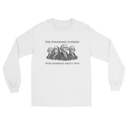 White long sleeve t-shirt with engraving-style illustration of the Founding Fathers and text "The Founding Fathers Were Worried About This" in classic serif typography