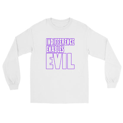 White long sleeve t-shirt with outlined bold text INDIFFERENCE ENABLES EVIL