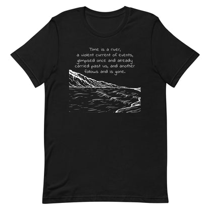 Black eco-friendly t-shirt with the quote from Marcus Aurelius, Meditations. "Time is a river, a violent current of events, glimpsed once and already carried past us, and another follows and is gone" over a line drawing of a rushing river.