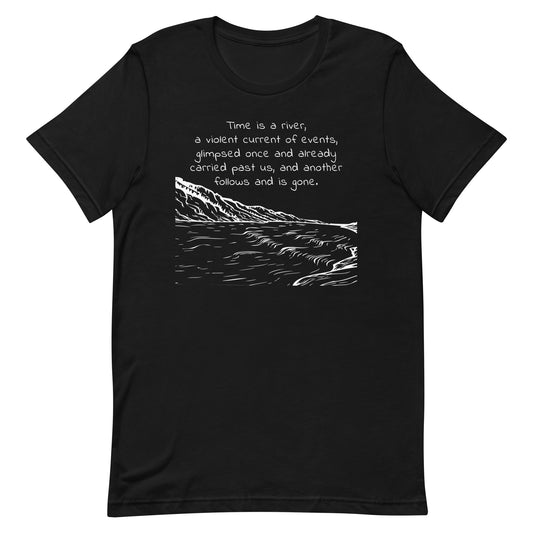 Black eco-friendly t-shirt with the quote from Marcus Aurelius, Meditations. "Time is a river, a violent current of events, glimpsed once and already carried past us, and another follows and is gone" over a line drawing of a rushing river.