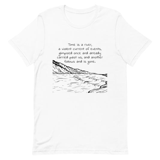 White eco-friendly t-shirt with the quote from Marcus Aurelius, Meditations. "Time is a river, a violent current of events, glimpsed once and already carried past us, and another follows and is gone" over a line drawing of a rushing river.