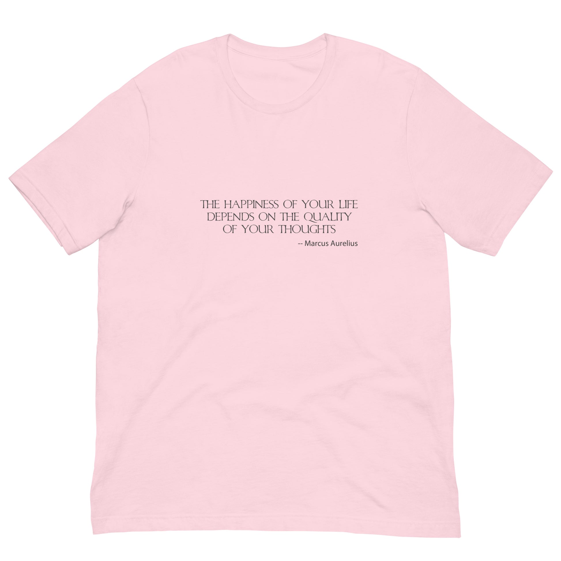 Light pink t-shirt with silver ink,  THE HAPPINESSS OF YOUR LIFE DEPENDS ON THE QUALITY OF YOUR THOUGHTS - Marcus Aurelius