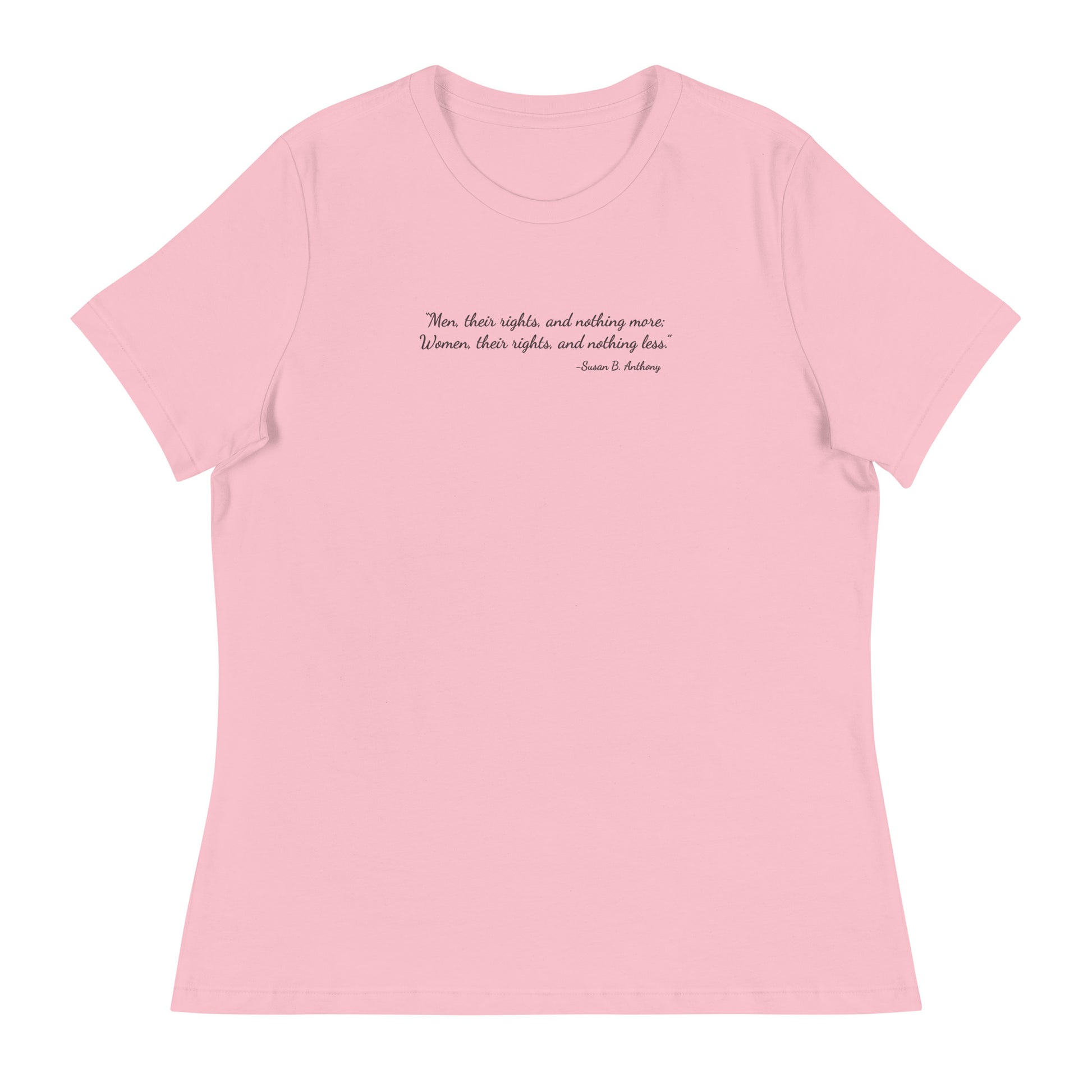 Pink soft relaxed fit t-shirt for women with quote from Susan B. Anthony in black ink script font  'Men, their rights, and nothing more; Women, their rights, and nothing less.'