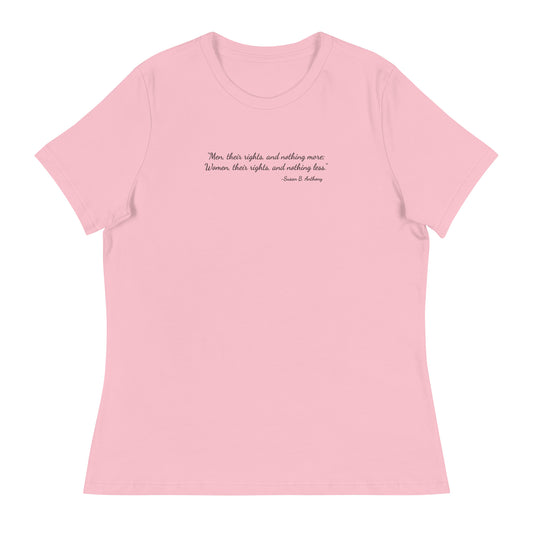 Pink soft relaxed fit t-shirt for women with quote from Susan B. Anthony in black ink script font  'Men, their rights, and nothing more; Women, their rights, and nothing less.'